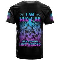I Am Who I Am Your Approval Isn't Needed T Shirt - Wonder Print Shop