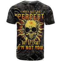 Sun Skull T Shirt I May Not Be Perfect But At Least I'm Not You - Wonder Print Shop
