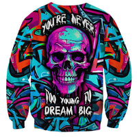 Skull Grafity Sweatshirt You Are Never Too Young To Dream Big - Wonder Print Shop