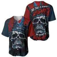 Skull King Baseball Jersey The Time Is Always Right To Do What Is Right - Wonder Print Shop