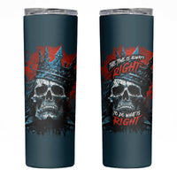 Skull King Skinny Tumbler The Time Is Always Right To Do What Is Right - Wonder Print Shop