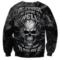 Horror Skull Sweatshirt Of course i'm going to hell i'm just here to pick you up - Wonder Print Shop