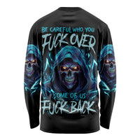 Be Careful Who You Fuck Over Soem Of Us Fuck Back Long Sleeve Shirt - Wonder Print Shop
