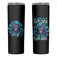 Be Careful Who You Fuck Over Soem Of Us Fuck Back Skinny Tumbler - Wonder Print Shop