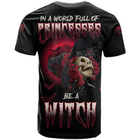 In A World Full Of Princesses Be A Witch Rose Skull T Shirt - Wonder Print Shop