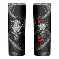 Demon Skull Skinny Tumbler Always be yourself unless you can be a Dragon then always be a Dragon - Wonder Print Shop