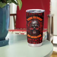 If You Kick Me When I'm Down You Better Pray I Don't Get Up Skull Tumbler Cup - Wonder Print Shop