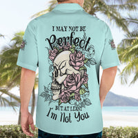 I May Not Be Perfect Skull Roses Hawaiian Shirt - Wonder Print Shop