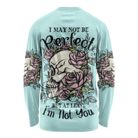 I May Not Be Perfect Skull Roses Long Sleeve Shirt - Wonder Print Shop