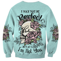 I May Not Be Perfect Skull Roses Sweatshirt - Wonder Print Shop