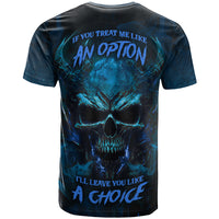 If You Treat Me Like And Option I'll Leave You Like A Choice T Shirt - Wonder Print Shop