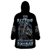 You My Friend Should Have Been Swallowed Wearable Blanket Hoodie - Wonder Print Shop