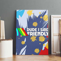 Dude I Said Friendly Graphic Canvas Wall Art with Gold Paint Splatter and Retro Stripes