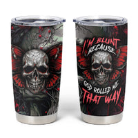 I'm Blunt Because God Rolled Me That Way Skull Tumbler Cup - Wonder Print Shop