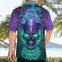 You My Friend Should Have Been Swallowed Skull Hawaiian Shirt - Wonder Print Shop