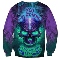 You My Friend Should Have Been Swallowed Skull Sweatshirt - Wonder Print Shop