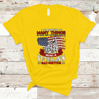 Veteran Daughter T Shirt I Am Pround of Many Things In Life - Wonder Print Shop