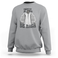 Funny Jesus Sweatshirt Ill Be Back - Wonder Print Shop