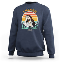 Funny Jesus Sweatshirt I Never Said That - Wonder Print Shop