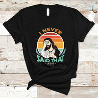 Funny Jesus T Shirt I Never Said That - Wonder Print Shop
