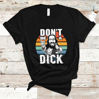 Funny Jesus T Shirt Dont be a Dick - Wonder Print Shop