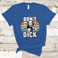Funny Jesus T Shirt Dont be a Dick - Wonder Print Shop