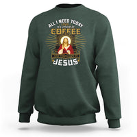 Christian Sweatshirt All I Need Today Is A Little Bit Of Coffee And Whole Lot Of Jesus - Wonder Print Shop