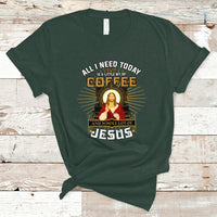 Christian T Shirt All I Need Today Is A Little Bit Of Coffee And Whole Lot Of Jesus - Wonder Print Shop