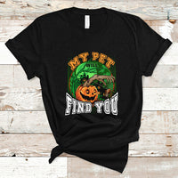 Halloween T Shirt My Pet Will Find You - Wonder Print Shop