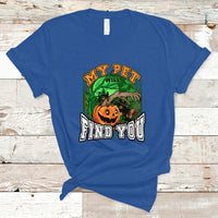 Halloween T Shirt My Pet Will Find You - Wonder Print Shop