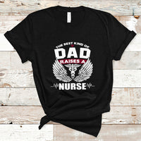 Nurse Dad T Shirt The Best Kind Of DAD Raise A Nurse - Wonder Print Shop