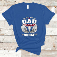 Nurse Dad T Shirt The Best Kind Of DAD Raise A Nurse - Wonder Print Shop