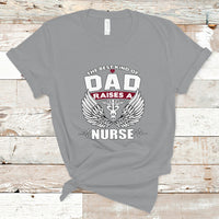 Nurse Dad T Shirt The Best Kind Of DAD Raise A Nurse - Wonder Print Shop
