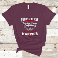 Retired Nurse T Shirt Just Like A Regular Nurse Only Way Happier - Wonder Print Shop