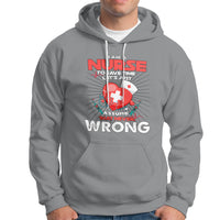 I Am A Nurse Hoodie To Save Time Assume That Never Wrong - Wonder Print Shop
