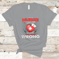 I Am A Nurse T Shirt To Save Time Assume That Never Wrong - Wonder Print Shop