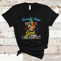 Autism Wareness T Shirt Society Says I Am Autistic, God Says I Am Perfect - Wonder Print Shop