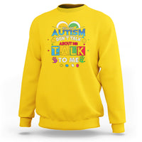 Daisy yellow sweatshirt with colorful Autism slogan: "Don't Talk About Me, Talk To Me".