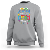 Sport gray sweatshirt with colorful Autism slogan: "Don't Talk About Me, Talk To Me".