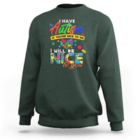 I Have Autism Sweatshirt If Youre Nice to Me I Will Be Nice to You - Wonder Print Shop