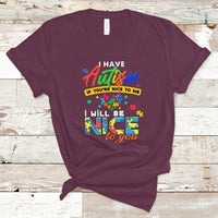 I Have Autism T Shirt If Youre Nice to Me I Will Be Nice to You - Wonder Print Shop