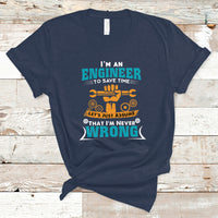 Im An Engineer T Shirt To Save Time Lets Just Assume That Im Never Wrong - Wonder Print Shop