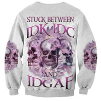 Stuck Between Idk Idc And IDGAF Skull Sweatshirt - Wonder Print Shop