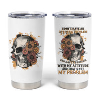 I Don't Have An Attitude Problem Tumbler Cup - Wonder Print Shop