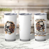 I Don't Have An Attitude Problem Tumbler Cup - Wonder Print Shop