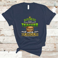Business Teacher T Shirt Will Work For Burgur - Wonder Print Shop