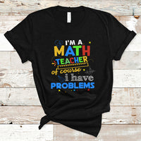Im A Math Teacher T Shirt Of Course I Have Problems - Wonder Print Shop