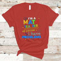 Im A Math Teacher T Shirt Of Course I Have Problems - Wonder Print Shop