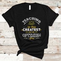 Teacher T Shirt Teaching is the Createst Act of Optimism - Wonder Print Shop