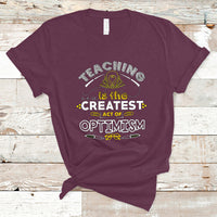 Teacher T Shirt Teaching is the Createst Act of Optimism - Wonder Print Shop